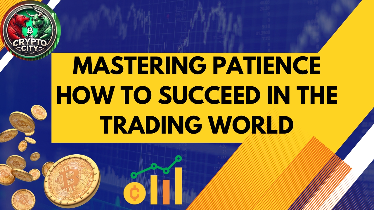 How to Succeed in the Trading World Mastering Patience